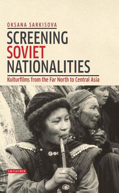 Oksana Sarkisova: Screening Soviet Nationalities: Kulturfilms from the Far North
